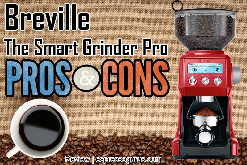 Breville Smart Grinder Pro Expert Review | Pros & Cons - Features & Price