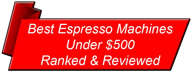 Best Espresso Machines Under $500