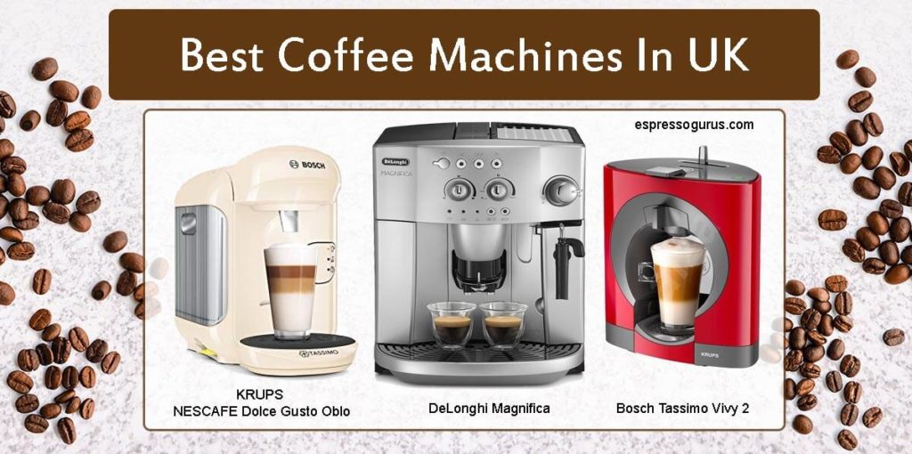 Best Coffee Machines In UK TESTED Buyers Guide